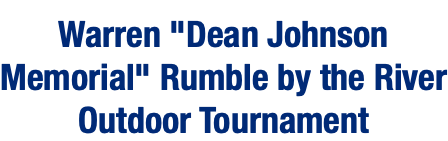  Warren "Dean Johnson Memorial" Rumble by the River Outdoor Tournament